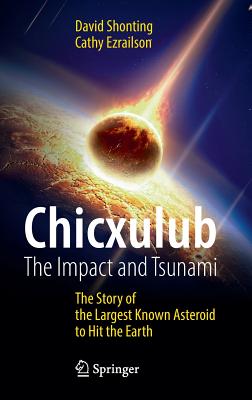 Chicxulub: The Impact and Tsunami: The Story of the Largest Known Asteroid to Hit the Earth - Shonting, David, and Ezrailson, Cathy