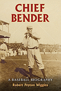 Chief Bender: A Baseball Biography