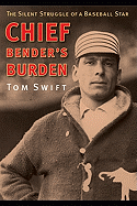 Chief Bender's Burden: The Silent Struggle of a Baseball Star