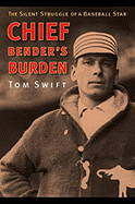 Chief Bender's Burden: The Silent Struggle of a Baseball Star