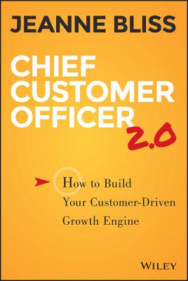 Chief Customer Officer 2.0: How to Build Your Customer-Driven Growth Engine - Bliss, Jeanne