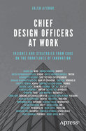 Chief Design Officers at Work: Insights and Strategies from CDOs on the Frontlines of Innovation