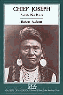 Chief Joseph and the Nez Perces - Scott, Robert A, and Robert a Scott, General Editor John Anthony Scott, and Scott, John Anthony (Editor)