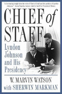 Chief of Staff: Lyndon Johnson and His Presidency - Watson, W Marvin, and Markman, Sherwin J