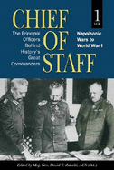 Chief of Staff, Vol. 1: The Principal Officers Behind History's Great Commanders, Napoleonic Wars to World War I - Zabecki, Maj Gen David T