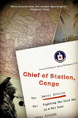 Chief of Station, Congo: Fighting the Cold War in a Hot Zone - Devlin, Lawrence