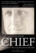 Chief: The Life of William Randolph Hearst - The Rise and Fall of the Real Citizen Kane