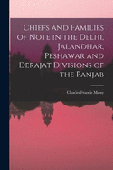 Chiefs and Families of Note in the Delhi, Jalandhar, Peshawar and Derajat Divisions of the Panjab