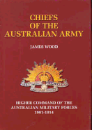 Chiefs of the Australian Army: Higher Command of the Australian Military Forces, 1901-1914
