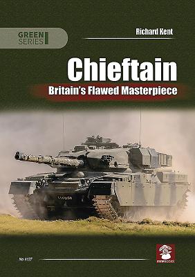 Chieftain: Britain's Flawed Masterpiece - Kent, Richard