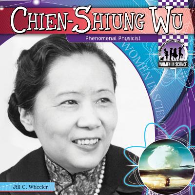 Chien-Shiung Wu: Phenomenal Physicist: Phenomenal Physicist - Wheeler, Jill C