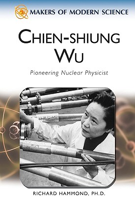 Chien-Shiung Wu: Pioneering Nuclear Physicist - Hammond, Richard