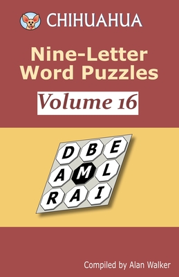 Chihuahua Nine-Letter Word Puzzles Volume 16 - Walker, Alan