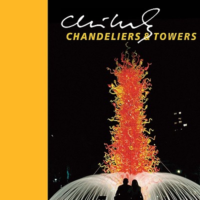 Chihuly Chandeliers & Towers - Taragin, Davira, and Chihuly, Dale
