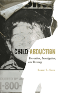 Child Abduction: Prevention, Investigation, and Recovery