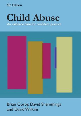 Child Abuse: An Evidence Base for Confident Practice - Corby, Brian, and Shemmings, David, and Wilkins, David