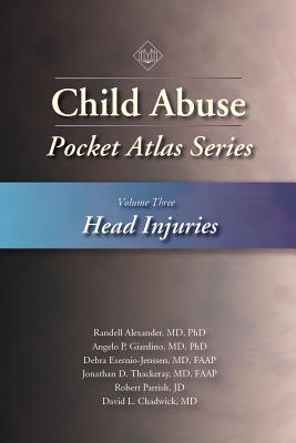 Child Abuse Pocket Atlas Series, Volume 3: Head Injuries - Frasier, Lori D., and Rauth-Farley, Kay, and Alexander, Randell
