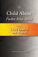 Child Abuse Pocket Atlas Series, Volume 5: Child Fatality and Neglect