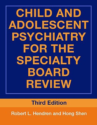 Child and Adolescent Psychiatry for the Specialty Board Review - Hendren, Robert L, Dr., Do, and Shen, Hong, Dr.