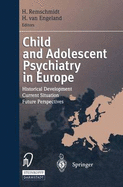 Child and Adolescent Psychiatry in Europe: Historical Development Current Situation Future Perspectives - Remschmidt, Helmut, MD, PhD (Editor), and Van Engeland, Herman, and Engeland, Herman Van (Editor)