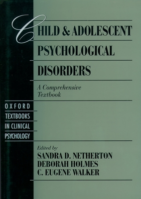 Child and Adolescent Psychological Disorders: A Comprehensive Textbook - Netherton, Sandra D (Editor), and Holmes, Deborah (Editor), and Walker, C Eugene (Editor)