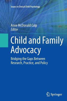 Child and Family Advocacy: Bridging the Gaps Between Research, Practice, and Policy - McDonald Culp, Anne (Editor)