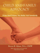 Child and Family Advocacy: If You Don't Know, You'd Better Ask Somebody