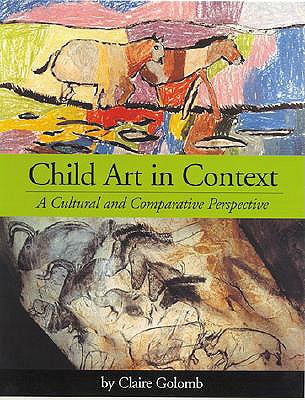 Child Art in Context: A Cultural and Comparative Perspective - Golomb, Claire