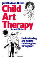 Child Art Therapy: Understanding and Helping Children Grow Through Art - Rubin, Judith Aron