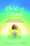 Child as Citizen: Agency and Activism in Children's Literature and Culture