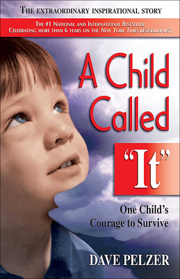 Child Called It: One Child's Courage to Survive - Pelzer, Dave