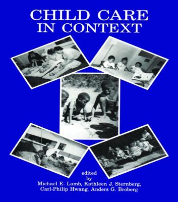 Child Care in Context: Cross-cultural Perspectives - Lamb, Michael E (Editor), and Sternberg, Kathleen J (Editor), and Hwang, Carl-Philip (Editor)