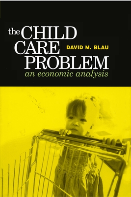 Child Care Problem: An Economic Analysis - Blau, David M