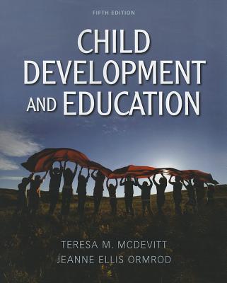 Child Development and Education: United States Edition - McDevitt, Teresa M., and Ormrod, Jeanne Ellis