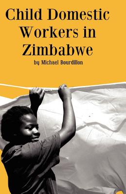 Child Domestic Workers in Zimbabwe - Bourdillon, Michael, Professor