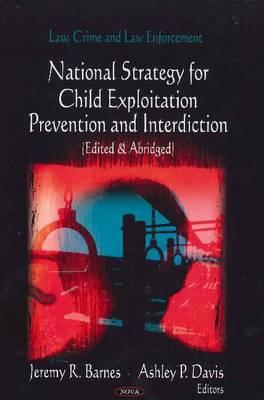 Child Exploitation Prevention & Interdiction: Edited & Abridged - Barnes, Jeremy R (Editor), and Davis, Ashley P (Editor)