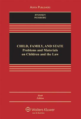 Child, Family, and State: Problems and Materials on Children and the Law, Sixth Edition - Mnookin, Robert H, and Weisberg, D Kelly