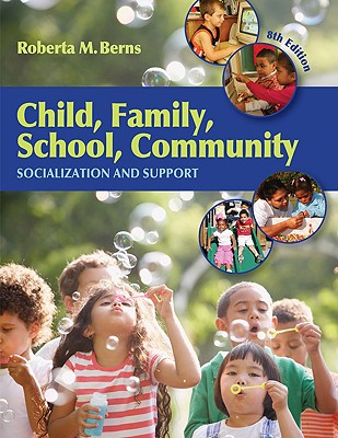 Child, Family, School, Community: Socialization and Support - Berns, Roberta M