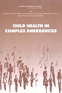 Child Health in Complex Emergencies - Program on Forced Migration and Health Mailman School of Public Health Columbia University, and National Research Council...