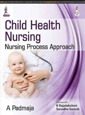 Child Health Nursing: Nursing Process Approach - Padmaja, A