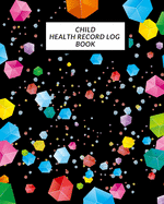 Child Health Record Log Book: Child's Medical History To do Book, Baby 's Health keepsake Register & Information Record Log, Treatment Activities Tracker Book, Illness Behaviours and Healthy Development Reference Book