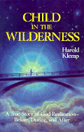 Child in the Wilderness: The True Story of God-Realization-Before, During and After - Klemp, Fraser, and Klemp, Harold