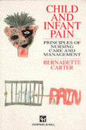 Child & Infant Pain: Principles of Nursing Care & Management - Carter, Bernadette