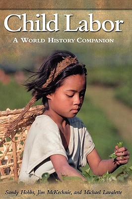 Child Labor: A World History Companion - Hobbs, Sandy, and McKechnie, Jim, Professor, and Lavalette, Michael, Dr.