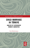 Child Marriage in Trkiye: Analysis of Experienced Women's Narratives