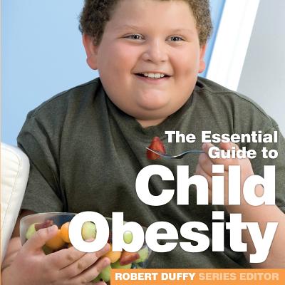 Child Obesity: The Essential Guide - Duffy, Robert (Editor)