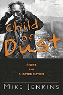 Child of Dust - Short and Shorter Fiction