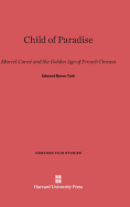 Child of Paradise: Marcel Carne and the Golden Age of French Cinema