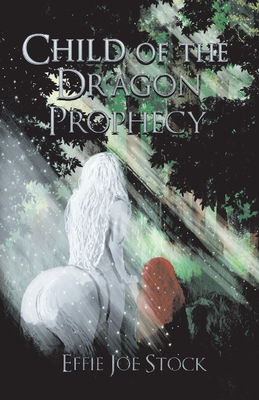 Child of the Dragon Prophecy: Volume 1 - Stock, Effie Joe