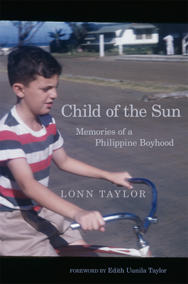 Child of the Sun: Memories of a Philippine Boyhood - Taylor, Lonn, and Taylor, Edith Uunila (Foreword by)